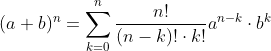 (a+b)^{n}=\sum_{k=0}^{n}\frac{n!}{(n-k)!\cdot k!}a^{n-k}\cdot b^{k}
